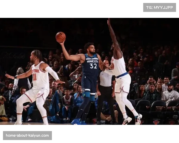 尼克斯唐斯末节独得11分带走比赛 关键时刻得分能力彰显球星价值